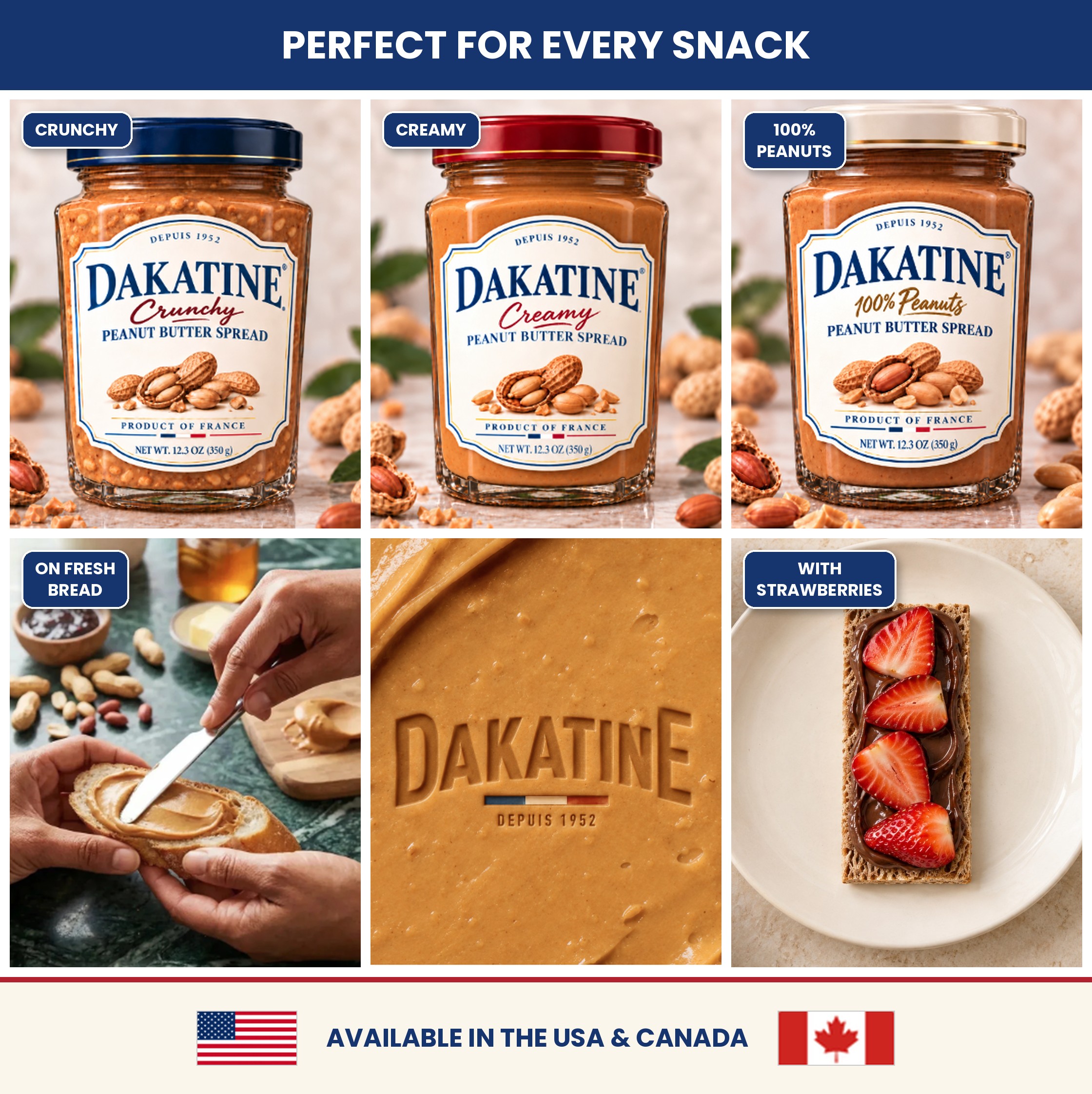 Dakatine peanut butter from France: Crunchy, Creamy and 100% Peanuts, on fresh bread or with strawberries. Available in the USA and Canada